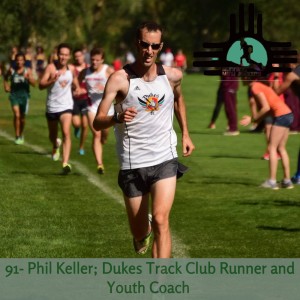 Episode 91 - Phil Keller; Dukes Track Club Runner and Youth Coach