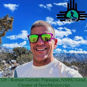 Episode 128 - Roman Gurule; Pojoaque, NMSU Grad, Creater of NewMexico.run