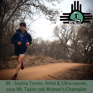 Episode 88 - Sophia Torres; Artist & Ultra runner, 2021 Mt. Taylor 50k Women‘s Champion