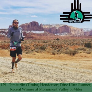 Episode 129 - Timberlin (Timbo) Henderson; Dine Ultra Runner, Recent Winner at Monument Valley 50Miler
