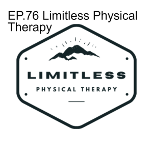 EP.76 Limitless Physical Therapy