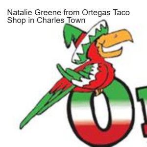 Natalie Greene from Ortegas Taco Shop in Charles Town