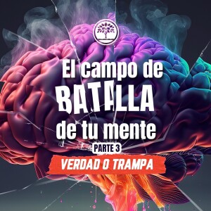 El Campo de Batalla de Tu Mente / Pt. 3 - Ps. Juanel Magaña
