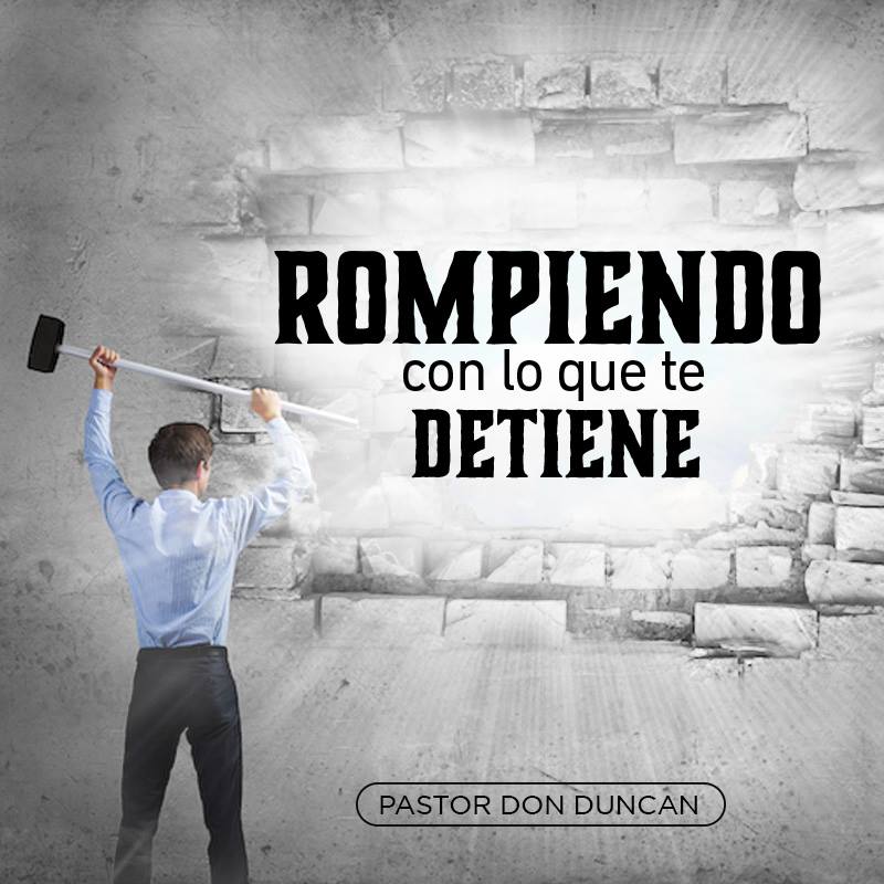 Rompiendo Con Lo Que Te Detiene -  Pastor Don Duncan 