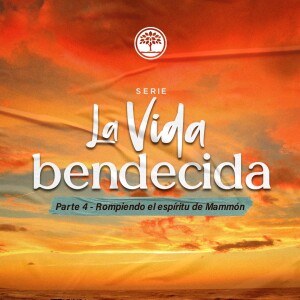 La Vida Bendecida Pt. 4 / Rompiendo el Espíritu de Mammón - Ps. Jeff Duncan