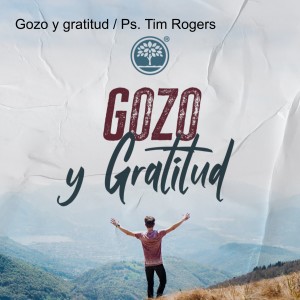 Gozo y gratitud / Ps. Tim Rogers