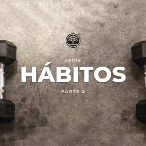 Hábitos / Pt. 2 - Ps. Jorge Romero