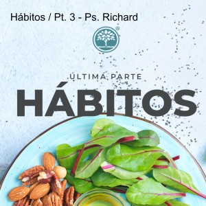 Hábitos / Pt. 3 - Ps. Richard