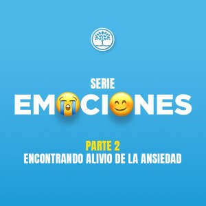 Serie Emociones - Parte 2 Alivio en la ansiedad, Ps.Santiago Moya
