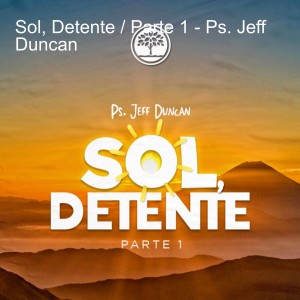 Sol, Detente / Parte 1 - Ps. Jeff Duncan