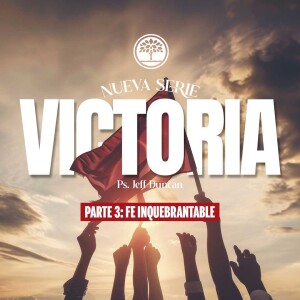 Serie: Victoria, Pt. 3 "Fe Inquebrantable", Ps. Jeff Duncan