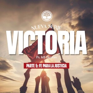 Serie: Victoria, Pt. 5 "Fe para la justicia", Ps. Jeff Duncan