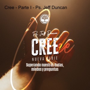 Cree - Parte I - Ps. Jeff Duncan
