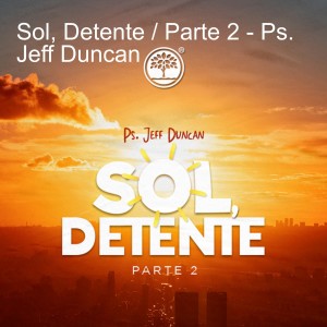 Sol, Detente / Parte 2 - Ps. Jeff Duncan