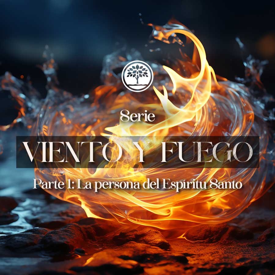 Serie: Viento y fuego. Pt. 1, La persona del Espíritu Santo