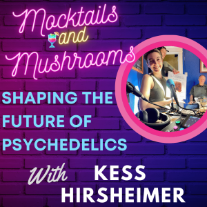 Shaping the Future of Psychedelics: Decriminalization, Community Building, and Therapeutic Frontiers with Kess Hirsheimer
