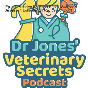 [Ep 111] Massive Pet Food Recall, Addison’s Disease, 4 Essential Oil Recipes for Dogs