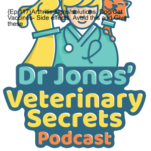 {Ep 117}Arthritis-signs/solutions, Dog/Cat Vaccines- Side effects, Avoid this and Give these