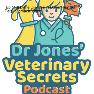 [Ep 113] Lyme Disease in Dogs, Heimlich for Pets, Stomach Worm
