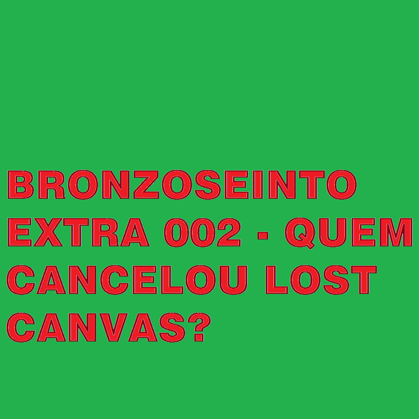 Bronzoseinto Extra 002 - Quem Cancelou Lost Canvas?