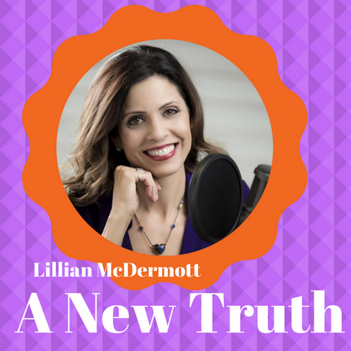 A New Truth with Lillian McDermott - Episode 1: Embracing a New Truth - 12/6/17