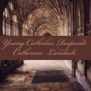 Young Catholics Respond: Catherine Lamlech