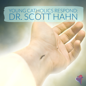 Young Catholics Respond: Dr. Scott Hahn