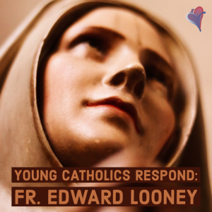 Young Catholics Respond: Fr. Edward Looney