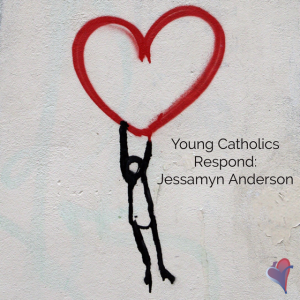 Young Catholics Respond: Jessamyn Anderson