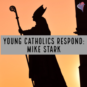 Young Catholics Respond: Mike Stark