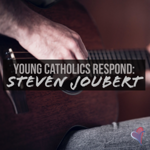 Young Catholics Respond: Steven Joubert