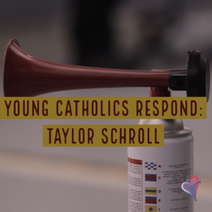 Young Catholics Respond: Taylor Schroll