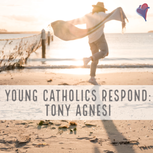 Young Catholics Respond: Tony Agnesi