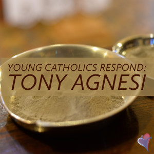 Young Catholics Respond: Tony Agnesi