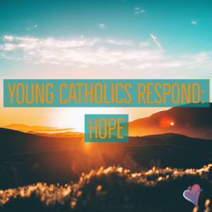 Young Catholics Respond: Hope