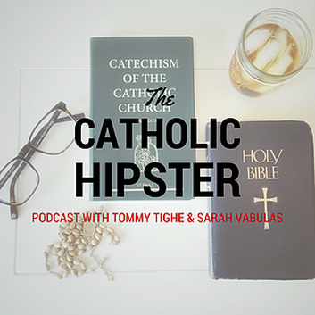 Catholic Hipster Ep 41 - Hanging Out with Tommy & Sarah