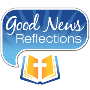 Good News Reflection for Monday May 29, 2023