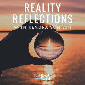 Reality Reflections with Kendra Von Esh - No More Fear
