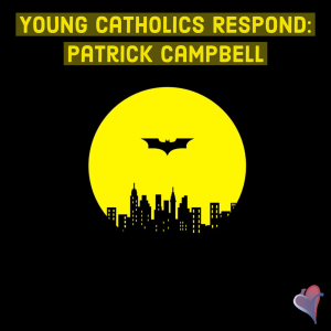 Young Catholics Respond: Patrick Campbell