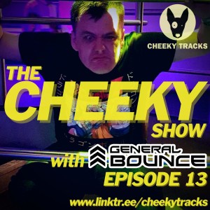 The Cheeky Show with General Bounce #13: April 2022