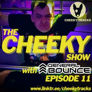 The Cheeky Show with General Bounce #11: February 2022