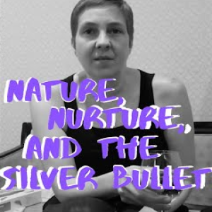 Nature, Nurture & The Silver Bullet