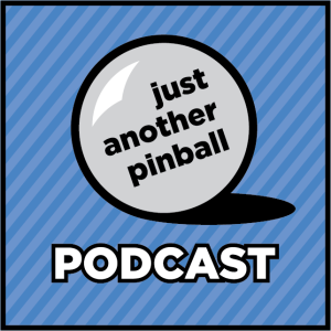 Just Another Pinball Podcast Ep 14: Back By Popular Demand