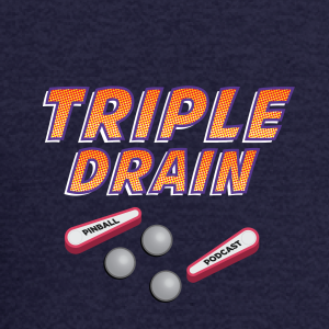 Triple Drain Pinball Podcast Ep 5: It Was A Long Road But We Finally Made It