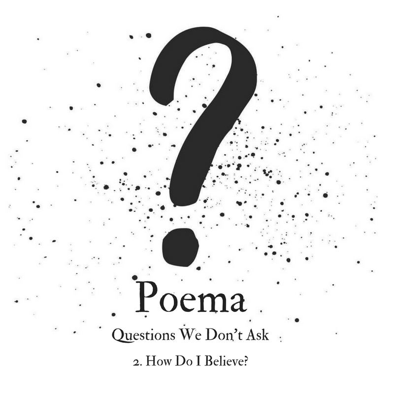 Poema S2 02 | Questions We Don’t Ask 2 - How Do I Believe?