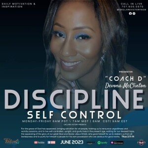 Self Control & Discipline | Devona McClinton | Friday 6.9.23 | Join Us 6AM PST Monday-Friday