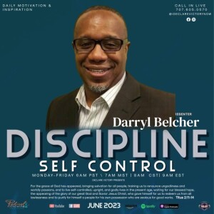 Self Control & Discipline  | Darryl Belcher | Friday 6.16.23 | Join Us 6AM PST Monday-Friday
