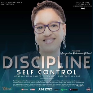 Self Control & Discipline | Jacqueline Richmond-Dillard | Tuesday 6.20.23 | Join Us 6AM PST Monday-Friday