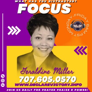 Focus| Geraldine Nickolas-Miller | Tuesday 8.8.23 | Join Us 6AM PST Monday-Friday