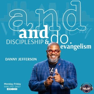 Discipleship & Evangelism| Danny Jefferson | Friday 9.15.23 | Join Us 6AM PST Monday-Friday